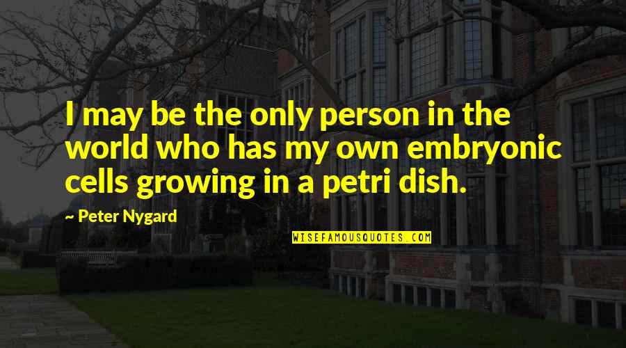 Growing As A Person Quotes By Peter Nygard: I may be the only person in the