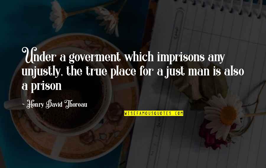 Growing Beard Quotes By Henry David Thoreau: Under a goverment which imprisons any unjustly, the