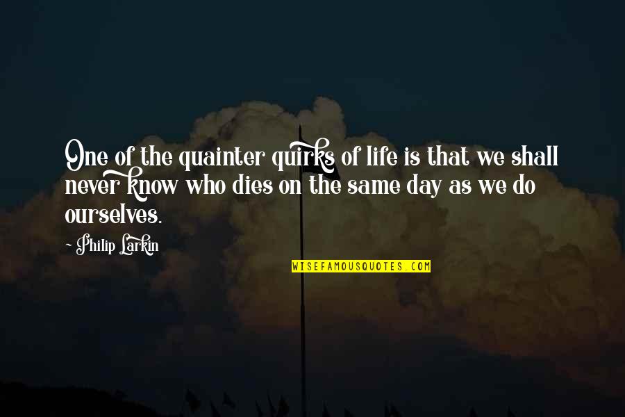 Growing Beard Quotes By Philip Larkin: One of the quainter quirks of life is Growing Beard Quotes By Philip Larkin: One of the quainter quirks of life is