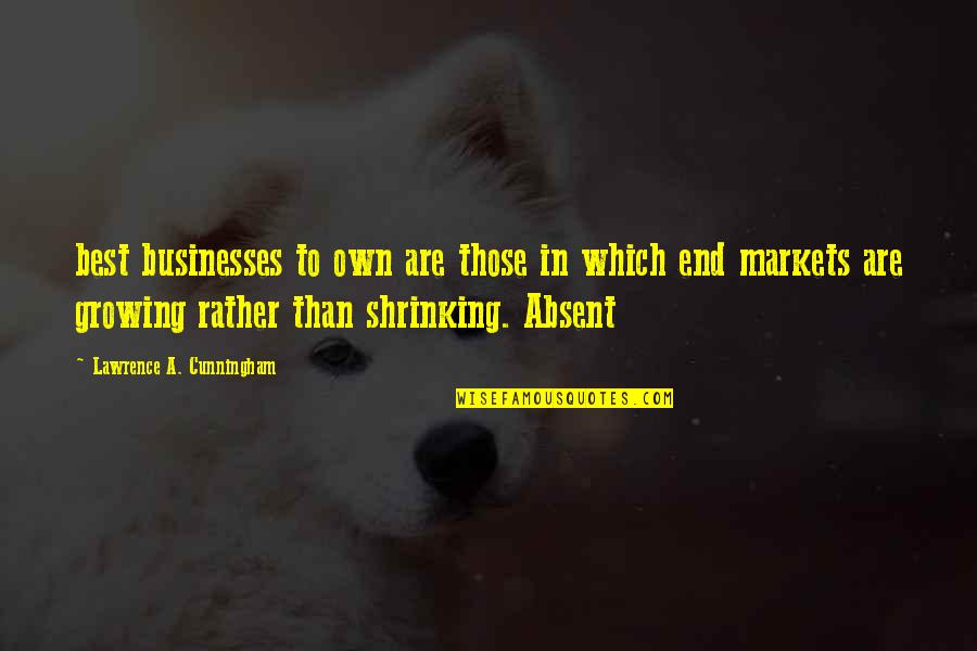 Growing Businesses Quotes By Lawrence A. Cunningham: best businesses to own are those in which