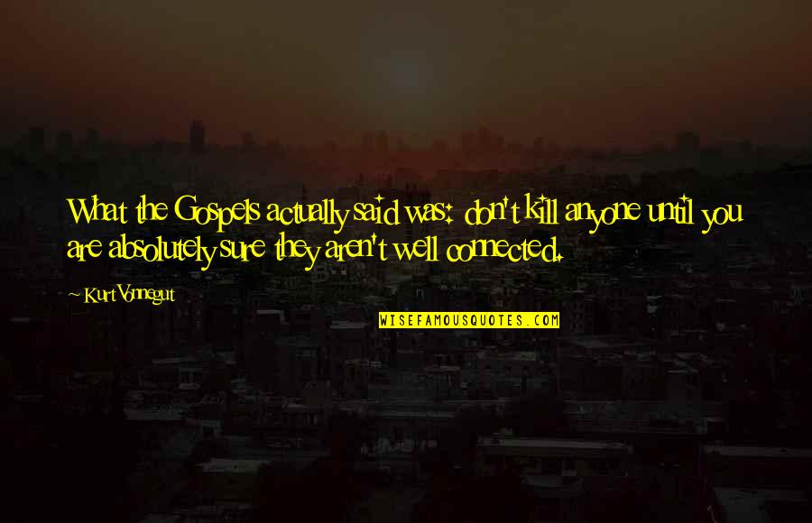 Growing Family Tree Quotes By Kurt Vonnegut: What the Gospels actually said was: don't kill