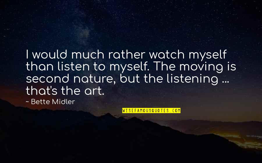 Growing Feelings For Someone Quotes By Bette Midler: I would much rather watch myself than listen