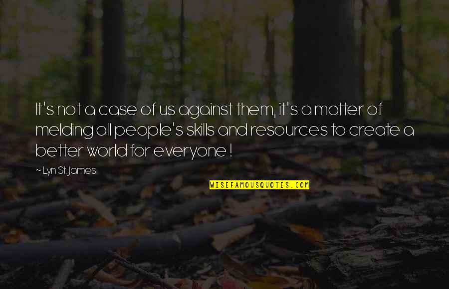 Growing Feelings For Someone Quotes By Lyn St. James: It's not a case of us against them,