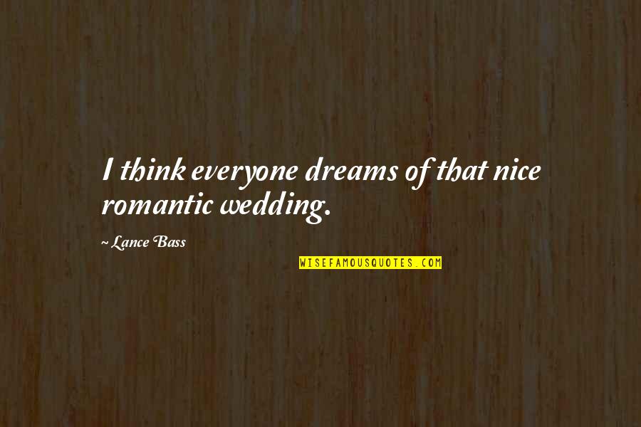 Growing From Pain Quotes By Lance Bass: I think everyone dreams of that nice romantic