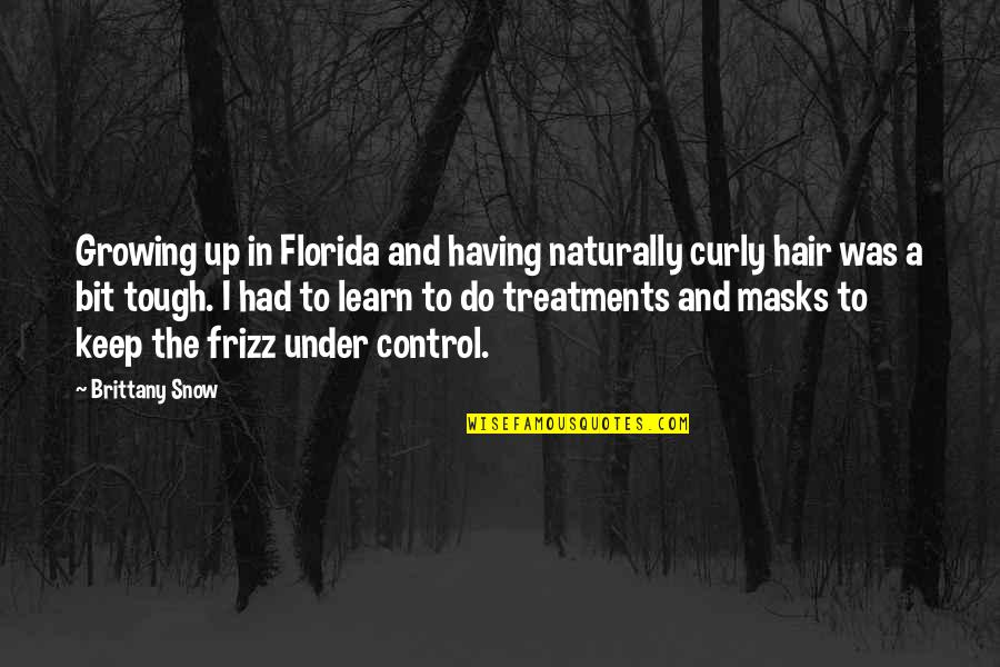 Growing Hair Out Quotes By Brittany Snow: Growing up in Florida and having naturally curly