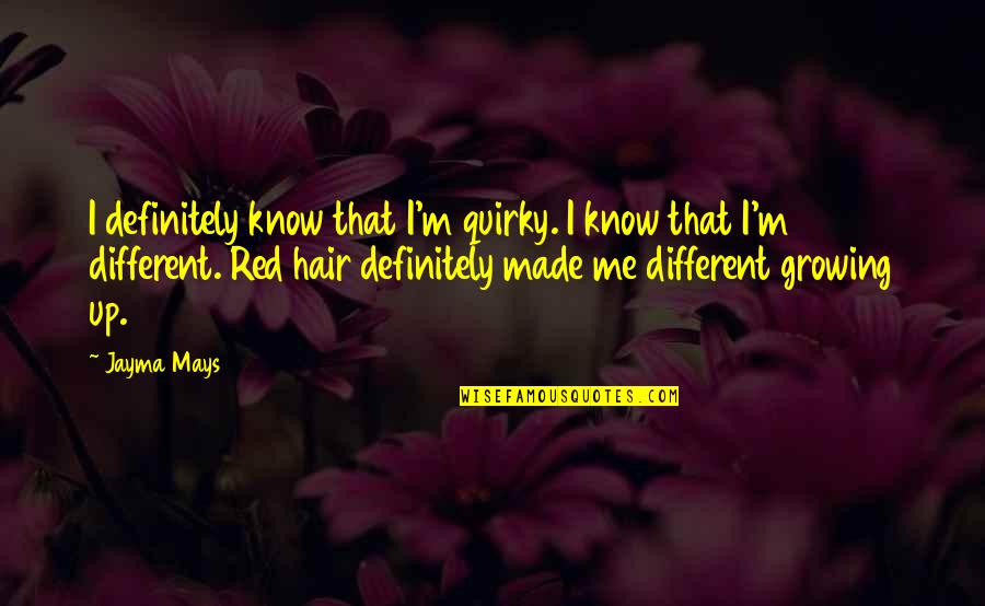 Growing Hair Out Quotes By Jayma Mays: I definitely know that I'm quirky. I know