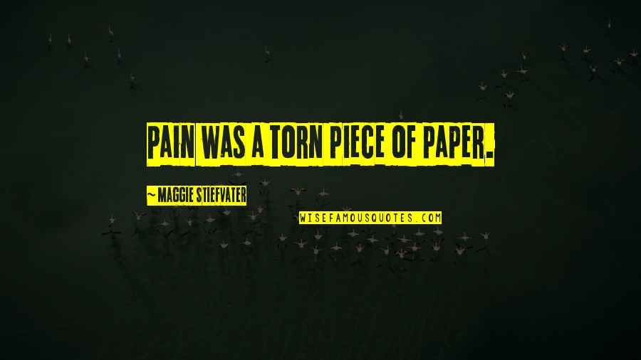 Growing Hair Out Quotes By Maggie Stiefvater: Pain was a torn piece of paper.