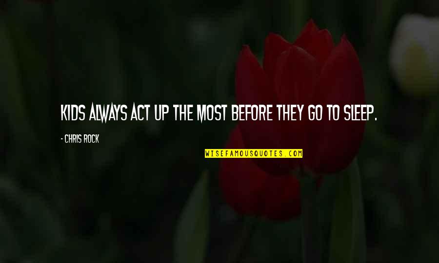 Growing Herbs Quotes By Chris Rock: Kids always act up the most before they Growing Herbs Quotes By Chris Rock: Kids always act up the most before they