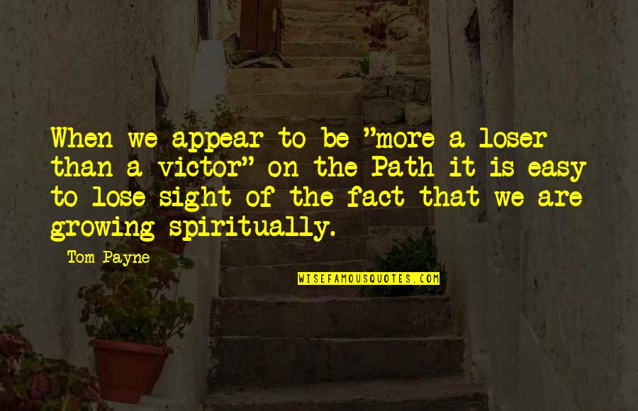 Growing In Christ Quotes By Tom Payne: When we appear to be "more a loser