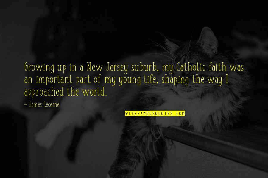 Growing In Faith Quotes By James Lecesne: Growing up in a New Jersey suburb, my