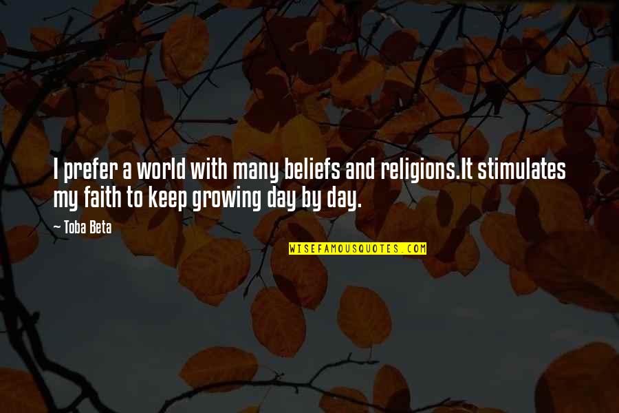 Growing In Faith Quotes By Toba Beta: I prefer a world with many beliefs and