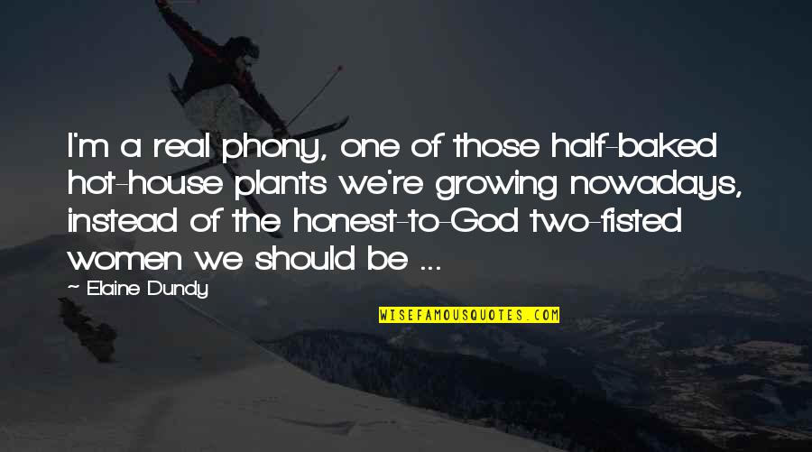 Growing In God Quotes By Elaine Dundy: I'm a real phony, one of those half-baked Growing In God Quotes By Elaine Dundy: I'm a real phony, one of those half-baked