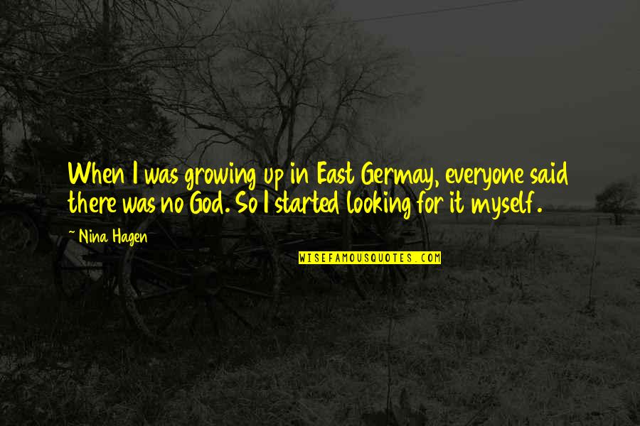 Growing In God Quotes By Nina Hagen: When I was growing up in East Germay, Growing In God Quotes By Nina Hagen: When I was growing up in East Germay,