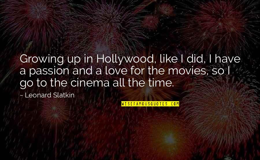 Growing In Love Quotes By Leonard Slatkin: Growing up in Hollywood, like I did, I