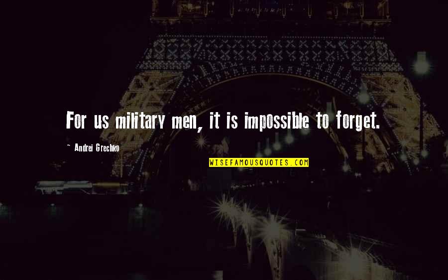 Growing In Your Career Quotes By Andrei Grechko: For us military men, it is impossible to Growing In Your Career Quotes By Andrei Grechko: For us military men, it is impossible to