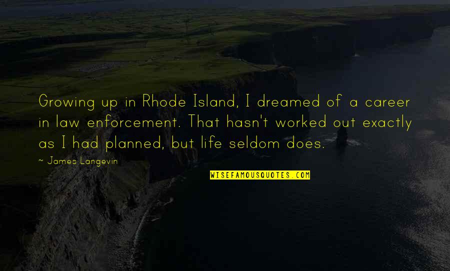 Growing In Your Career Quotes By James Langevin: Growing up in Rhode Island, I dreamed of Growing In Your Career Quotes By James Langevin: Growing up in Rhode Island, I dreamed of