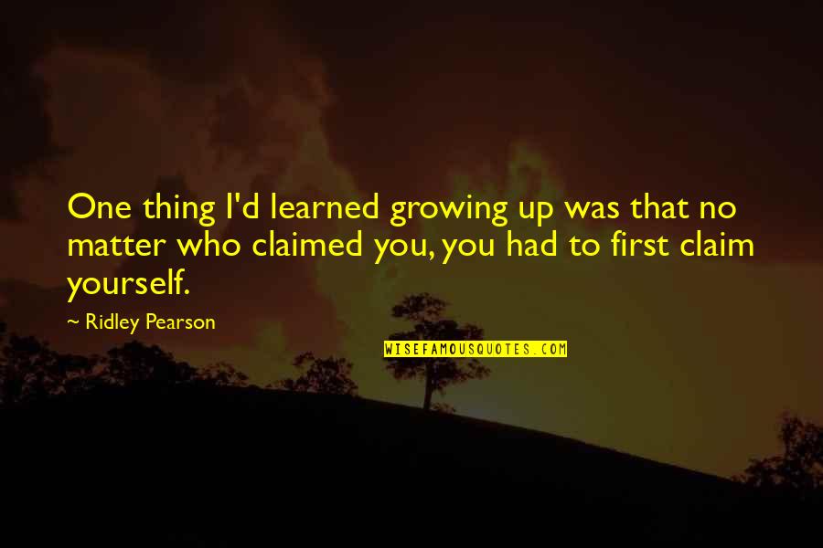 Growing Into Yourself Quotes By Ridley Pearson: One thing I'd learned growing up was that