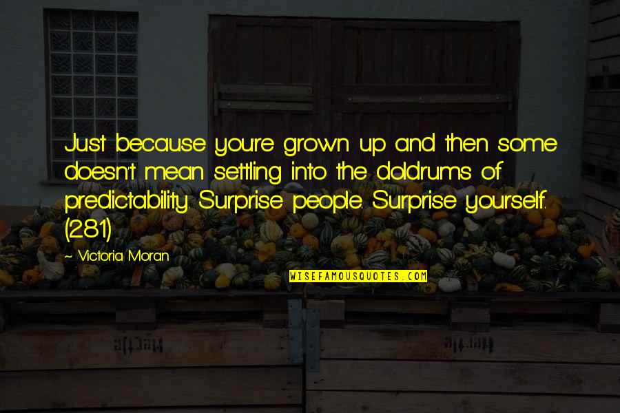 Growing Into Yourself Quotes By Victoria Moran: Just because you're grown up and then some