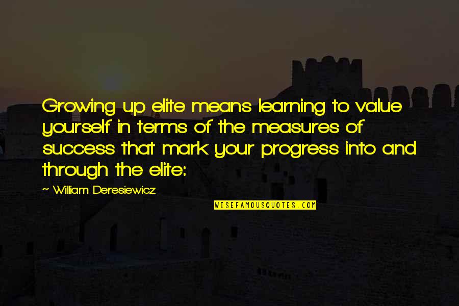 Growing Into Yourself Quotes By William Deresiewicz: Growing up elite means learning to value yourself