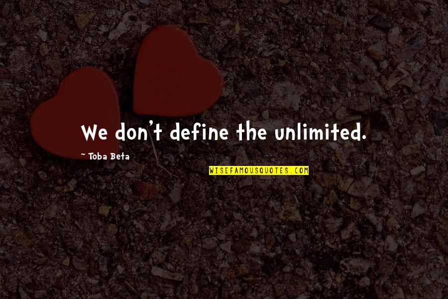 Growing Knowledge Quotes By Toba Beta: We don't define the unlimited.