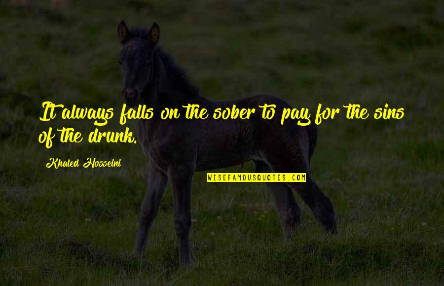 Growing Nephew Quotes By Khaled Hosseini: It always falls on the sober to pay