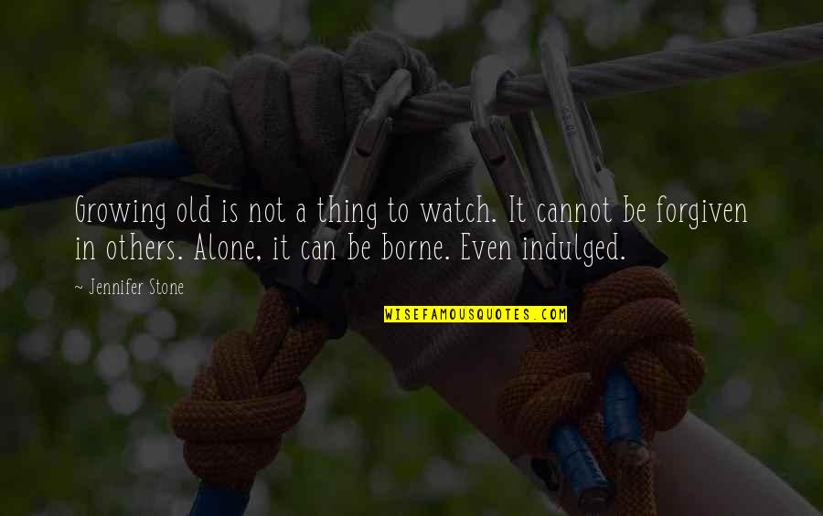 Growing Old And Alone Quotes By Jennifer Stone: Growing old is not a thing to watch.