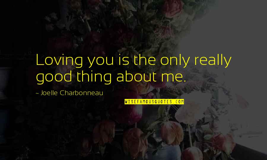 Growing Old And Laughing Quotes By Joelle Charbonneau: Loving you is the only really good thing