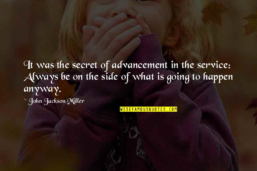 Growing Old Remorse Quotes By John Jackson Miller: It was the secret of advancement in the