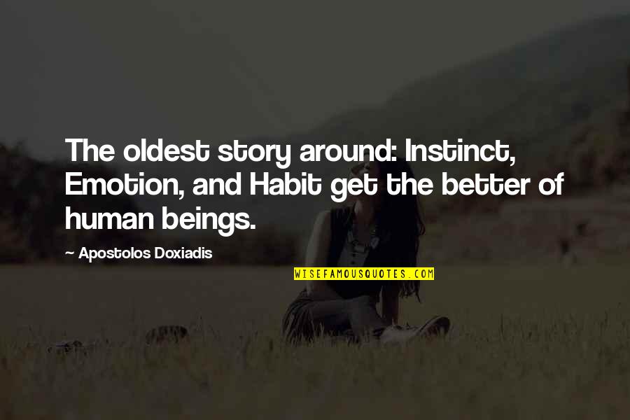 Growing Old Too Fast Quotes By Apostolos Doxiadis: The oldest story around: Instinct, Emotion, and Habit