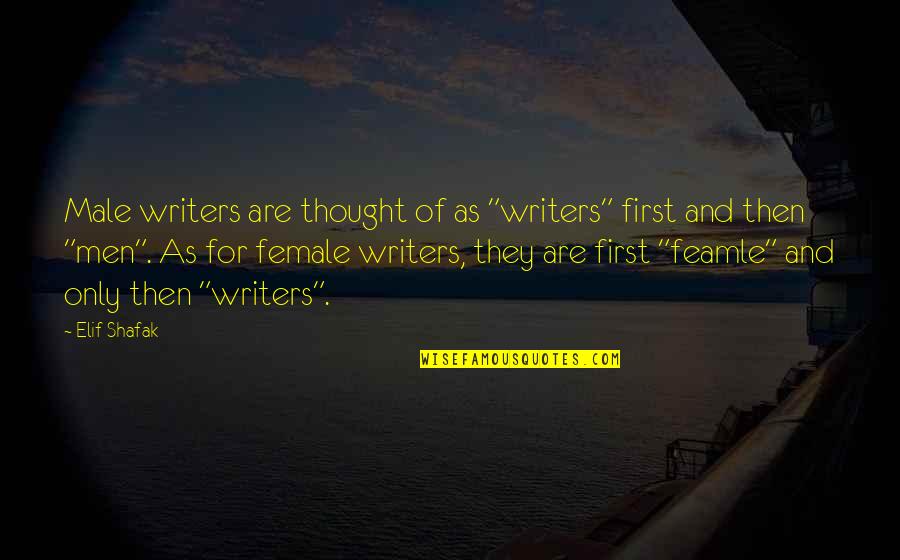 Growing Old With Grace Quotes By Elif Shafak: Male writers are thought of as "writers" first