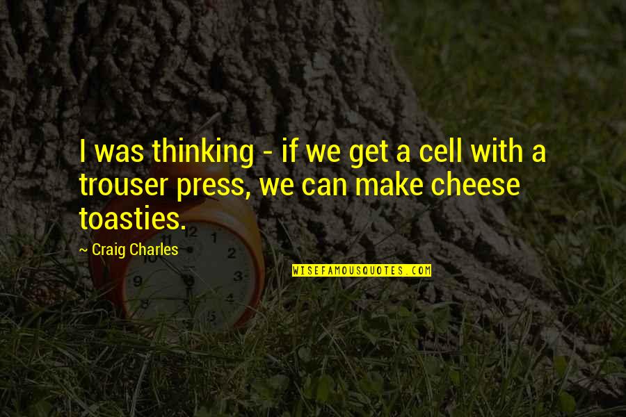 Growing Old With Someone Quotes By Craig Charles: I was thinking - if we get a Growing Old With Someone Quotes By Craig Charles: I was thinking - if we get a