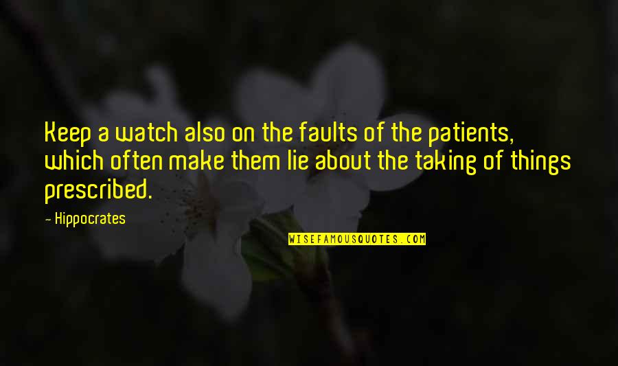 Growing Old With Someone Quotes By Hippocrates: Keep a watch also on the faults of Growing Old With Someone Quotes By Hippocrates: Keep a watch also on the faults of