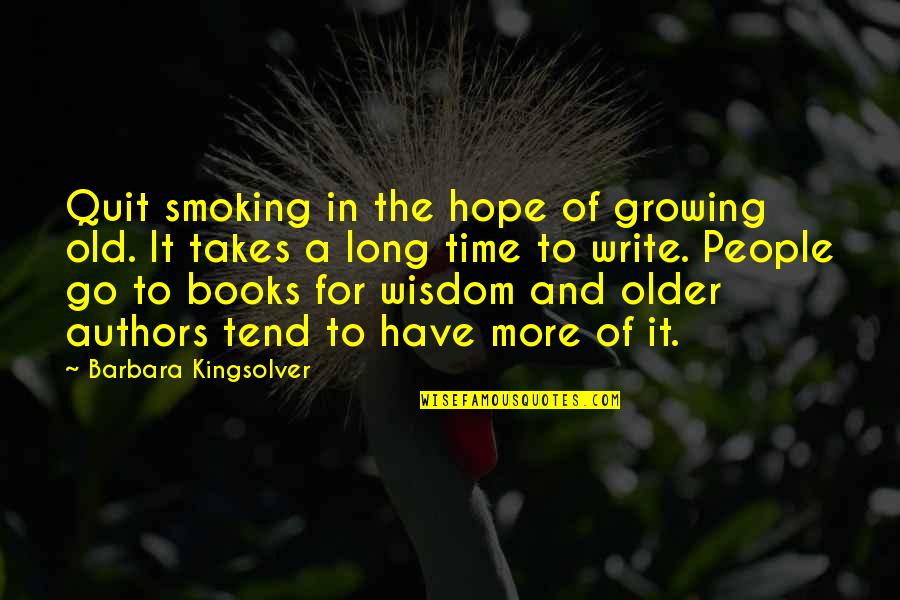 Growing Old With You Quotes By Barbara Kingsolver: Quit smoking in the hope of growing old.