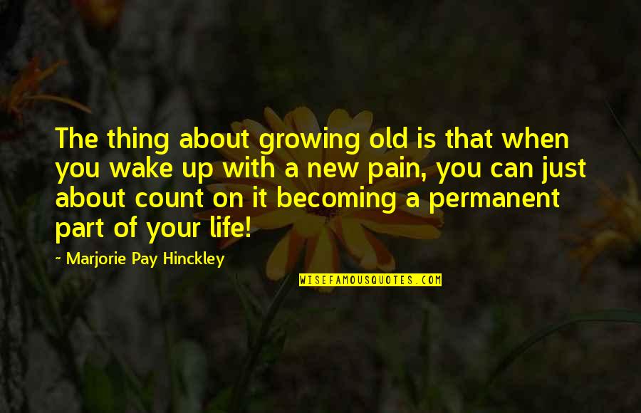 Growing Old With You Quotes By Marjorie Pay Hinckley: The thing about growing old is that when