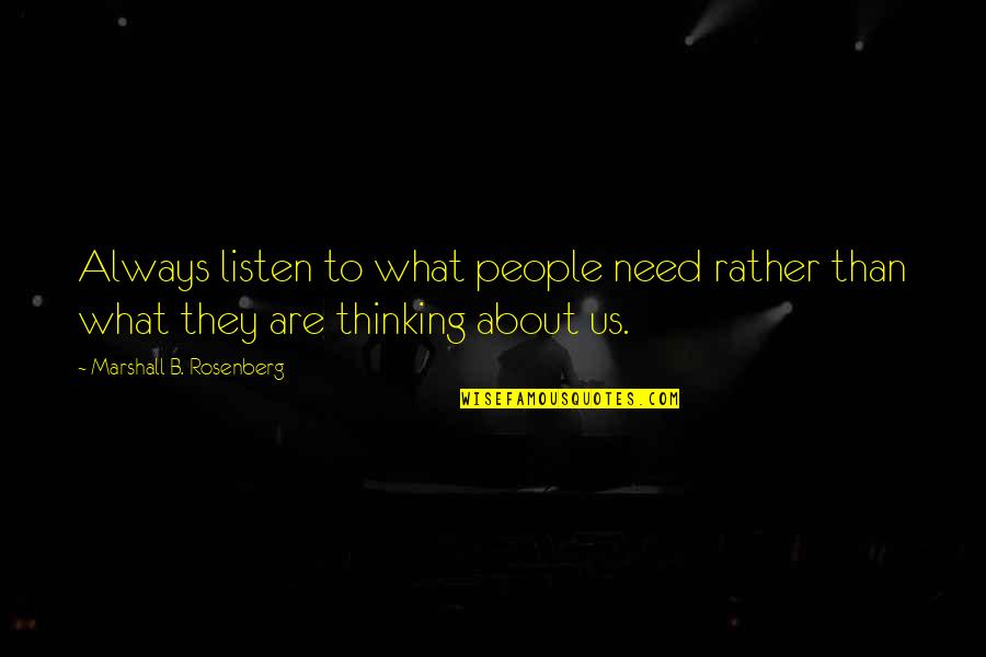 Growing Older And More Beautiful Quotes By Marshall B. Rosenberg: Always listen to what people need rather than