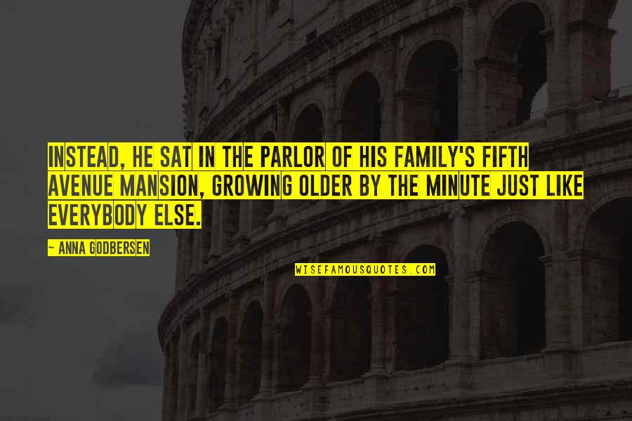 Growing Older With You Quotes By Anna Godbersen: Instead, he sat in the parlor of his Growing Older With You Quotes By Anna Godbersen: Instead, he sat in the parlor of his