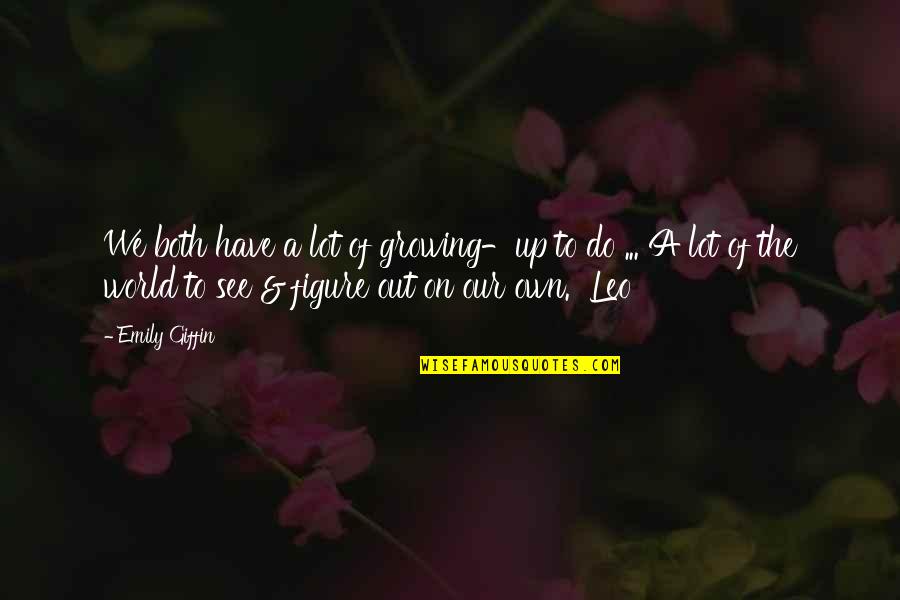Growing Out Of Quotes By Emily Giffin: We both have a lot of growing-up to