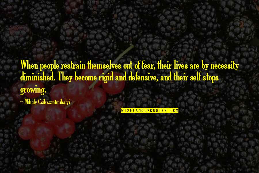 Growing Out Of Quotes By Mihaly Csikszentmihalyi: When people restrain themselves out of fear, their