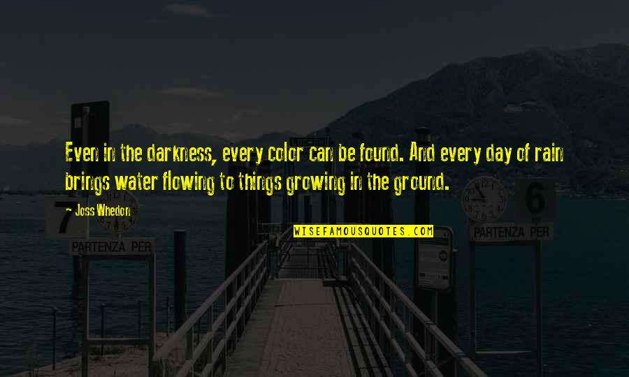 Growing Out Of Things Quotes By Joss Whedon: Even in the darkness, every color can be