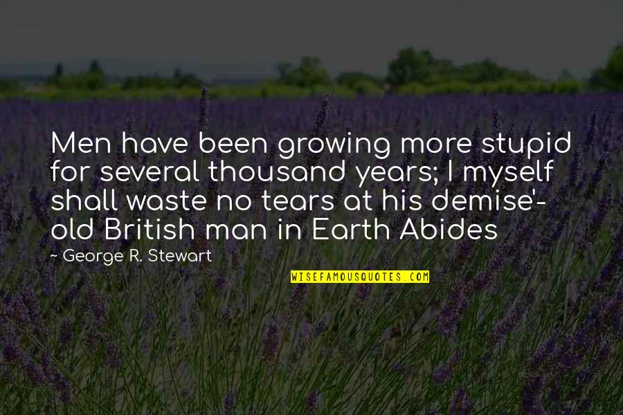Growing Over The Years Quotes By George R. Stewart: Men have been growing more stupid for several