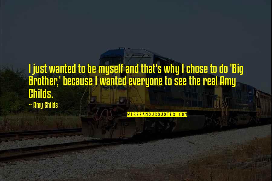 Growing Pains Memorable Quotes By Amy Childs: I just wanted to be myself and that's Growing Pains Memorable Quotes By Amy Childs: I just wanted to be myself and that's