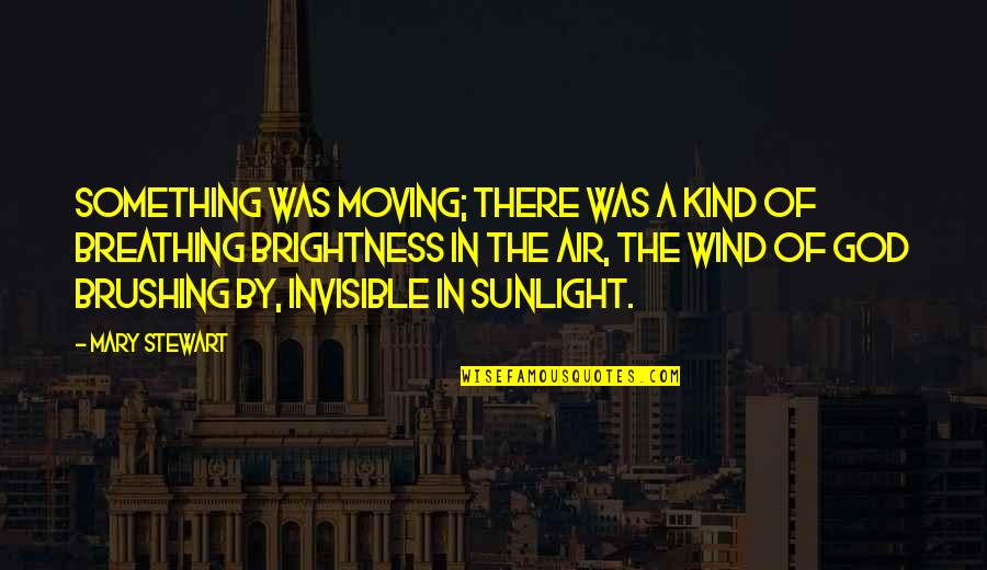 Growing Pains Memorable Quotes By Mary Stewart: Something was moving; there was a kind of Growing Pains Memorable Quotes By Mary Stewart: Something was moving; there was a kind of