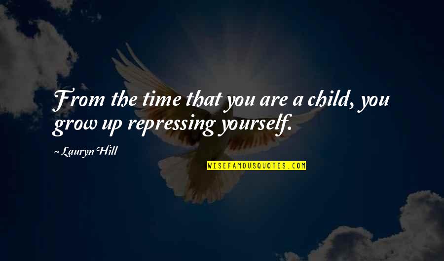 Growing Quotes By Lauryn Hill: From the time that you are a child,