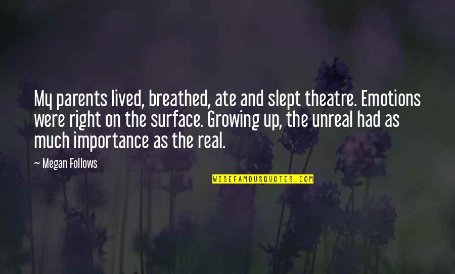 Growing Quotes By Megan Follows: My parents lived, breathed, ate and slept theatre.