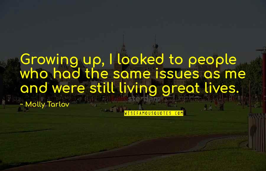 Growing Quotes By Molly Tarlov: Growing up, I looked to people who had