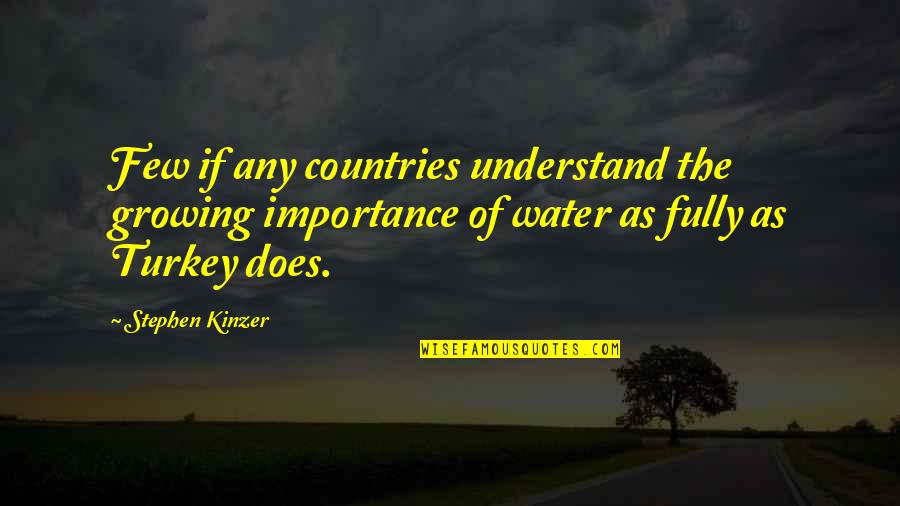 Growing Quotes By Stephen Kinzer: Few if any countries understand the growing importance