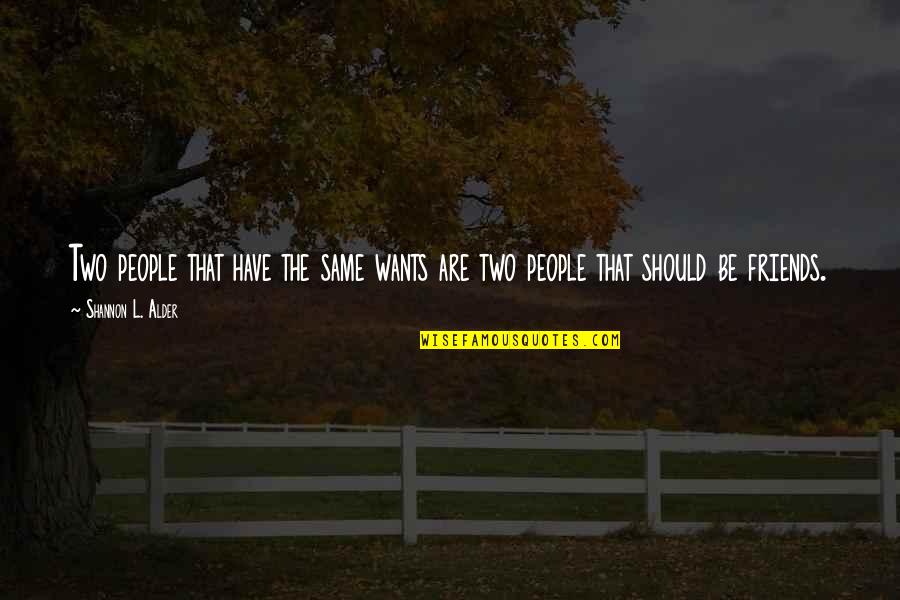 Growing Sage Quotes By Shannon L. Alder: Two people that have the same wants are Growing Sage Quotes By Shannon L. Alder: Two people that have the same wants are
