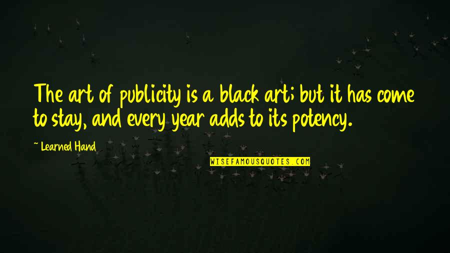 Growing Self Esteem Quotes By Learned Hand: The art of publicity is a black art; Growing Self Esteem Quotes By Learned Hand: The art of publicity is a black art;
