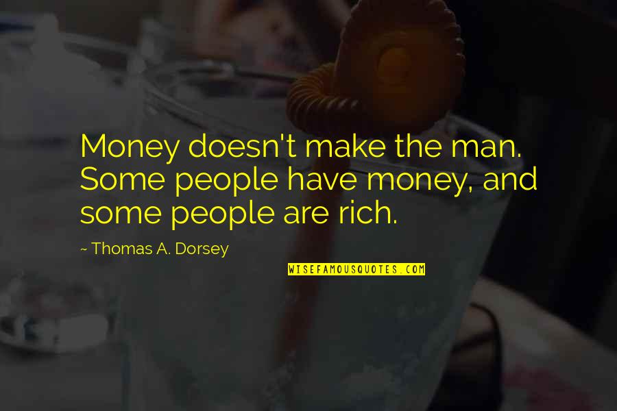 Growing Short Quotes By Thomas A. Dorsey: Money doesn't make the man. Some people have