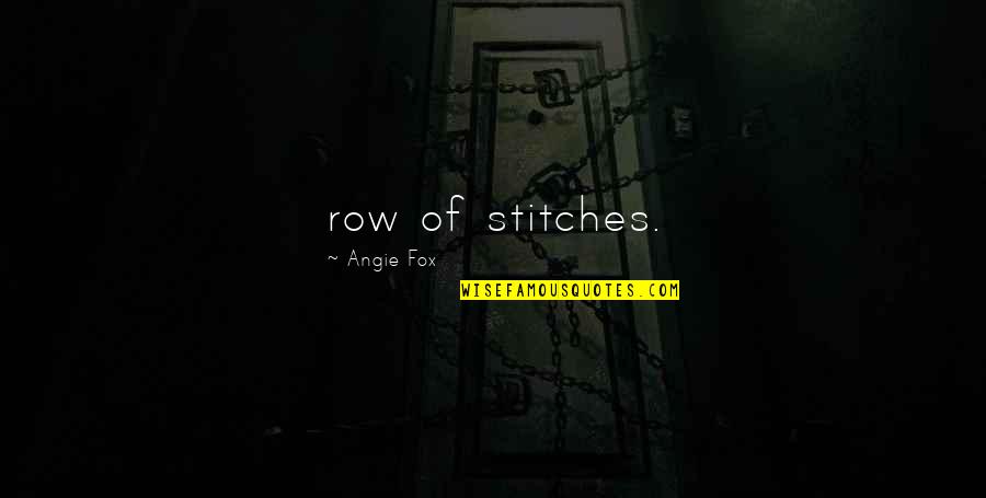 Growing Strong Quotes By Angie Fox: row of stitches. Growing Strong Quotes By Angie Fox: row of stitches.